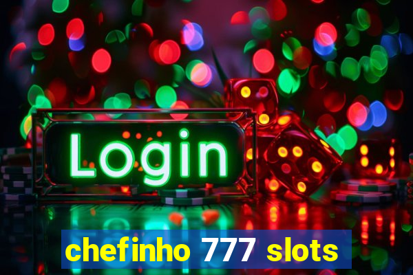 chefinho 777 slots